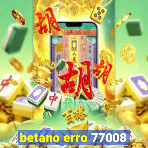 betano erro 77008